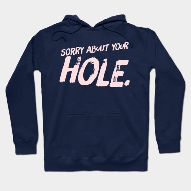 Sorry Hole Hoodie by JasonLloyd